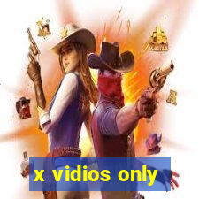 x vidios only